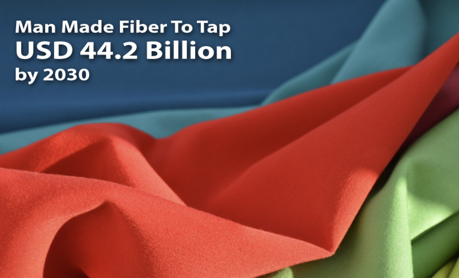Man Made Fiber to Tap USD 44.2 Billion by 2030
